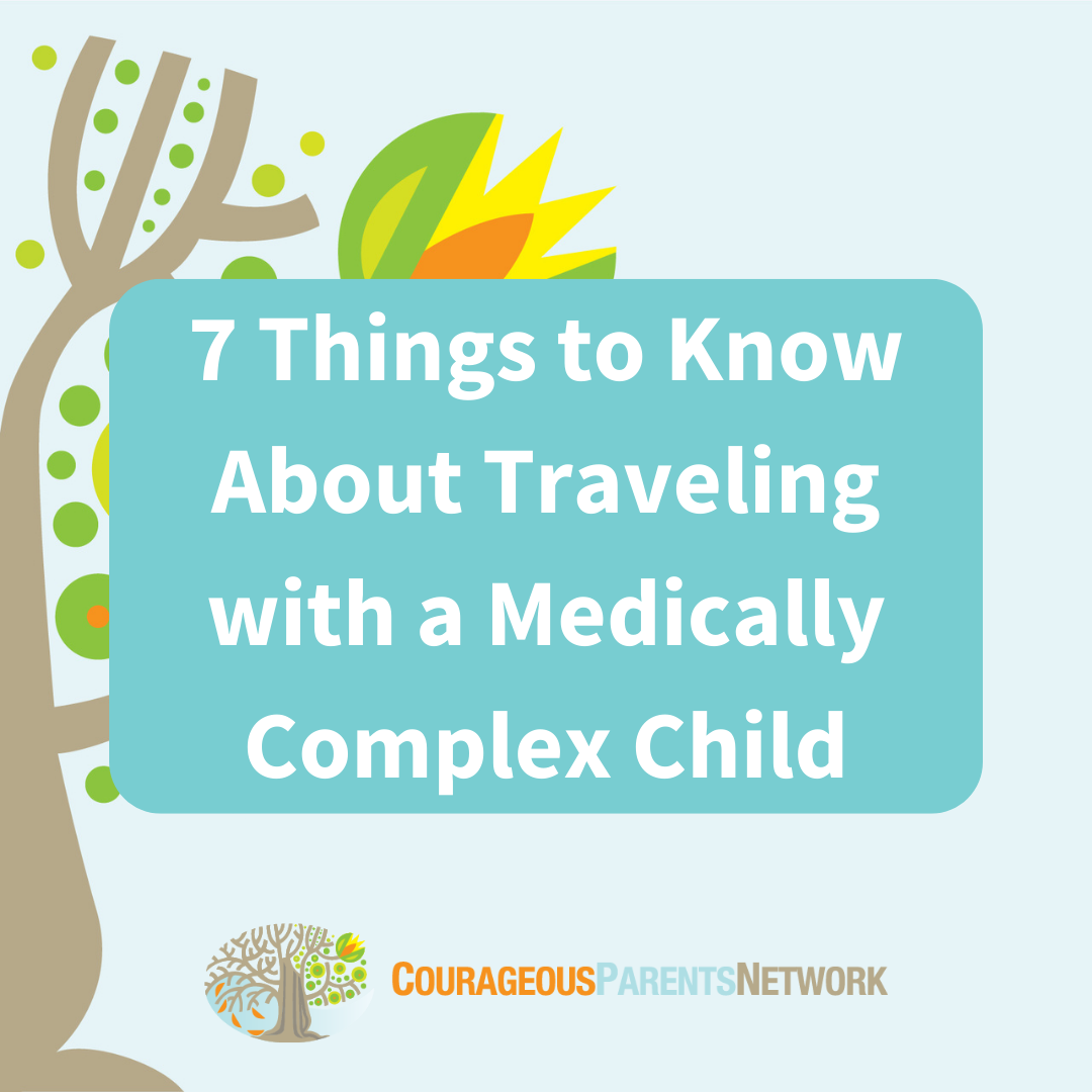 Top 7 Things to Know About Traveling with a Medically-Complex Child
