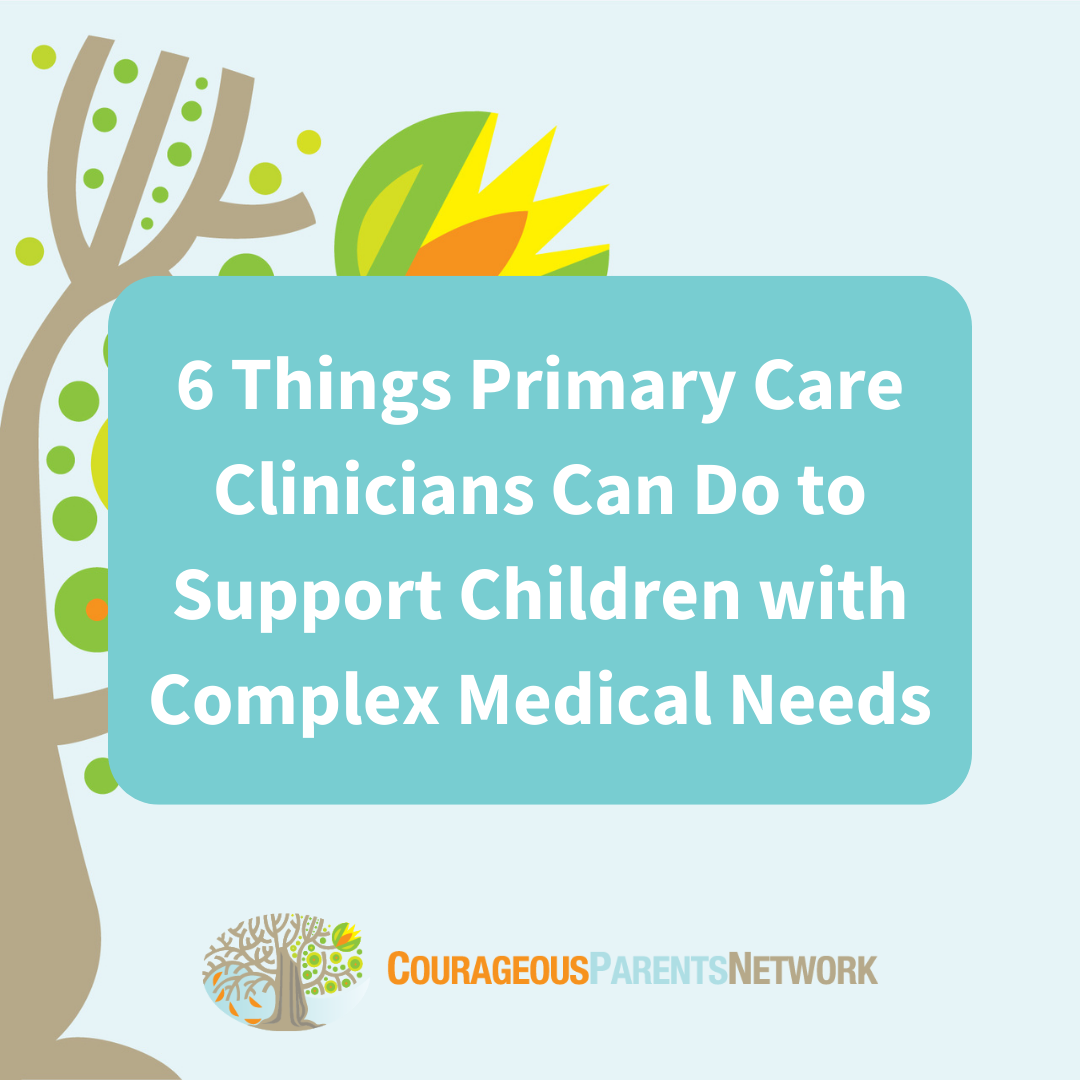 6 Things Primary Care Clinicians Can Do to Support Children with Complex Medical Needs